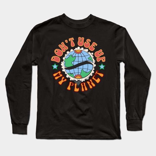 Don't use up my planet Long Sleeve T-Shirt by Distinct Designs NZ